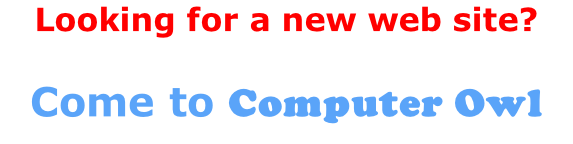 Looking for a new web site?  Come to Computer Owl